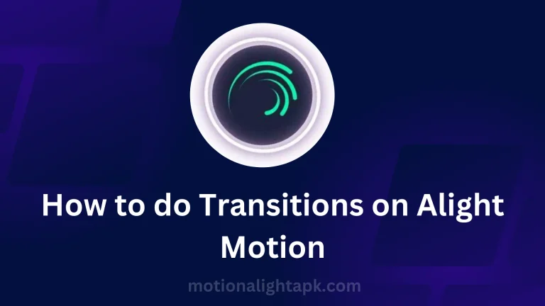 How to do Transitions on Alight Motion [Comprehensive Guide]